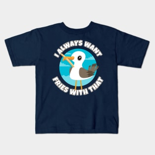 I always want fries with that - funny seagull Kids T-Shirt